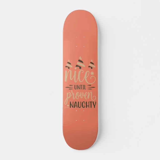 NICE UNTIL PROVEN NAUGHTY funny christmas gift Skateboard (Front)
