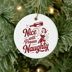 Nice Until Proven Naughty Snarky Christmas Wine Ceramic Ornament