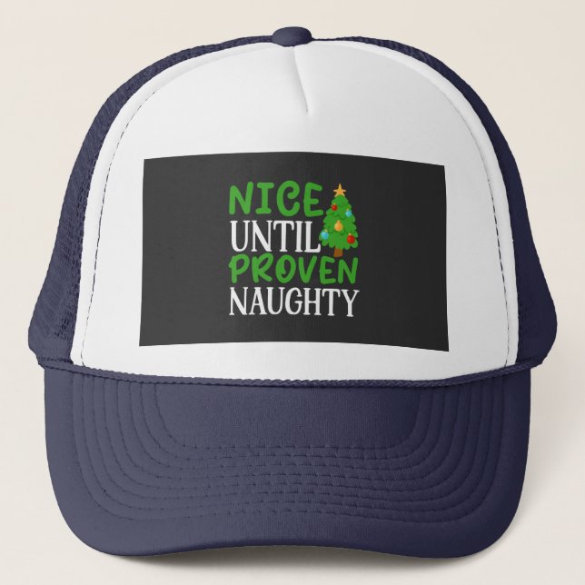 Nice Until Proven Naughty  Trucker Hat (Front)