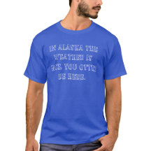 Nice weather in Alaska shirt