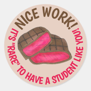 Nice Work! Rare To Have A Student Like You Steak Classic Round Sticker
