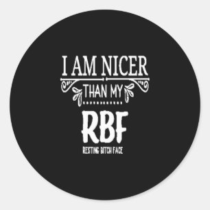 Nicer than my RBF resting bith face Classic Round Sticker