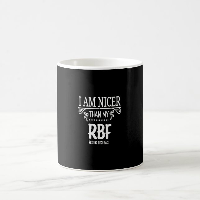 Nicer than my RBF ​resting bith face Coffee Mug (Center)