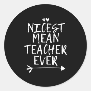 Nicest Mean Teacher Ever  Classic Round Sticker