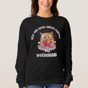 Nicht Fertig Mit Weekend Fun Humour Saying Owl Sweatshirt