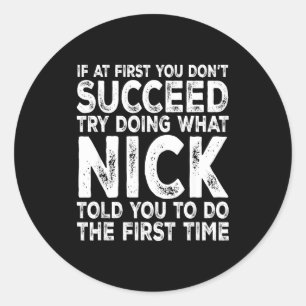 Nick - If At First You Don't Succeed Try Doing Wha Classic Round Sticker