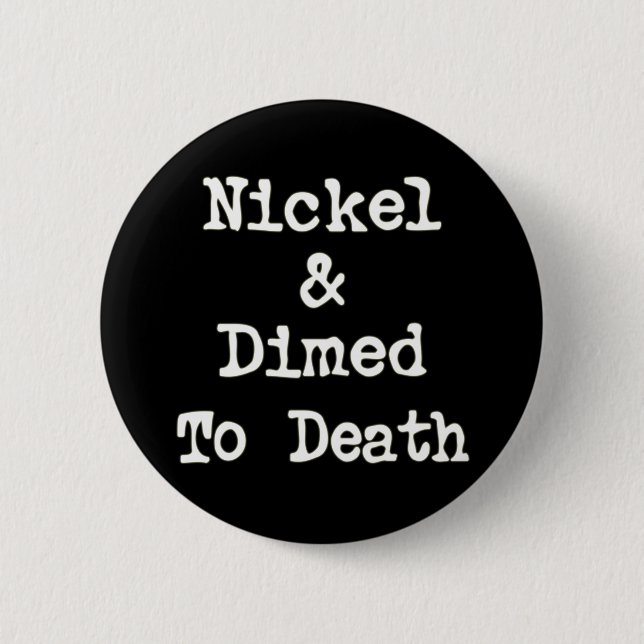 Nickel and Dimed to Death Shopping Slogan 2 Inch Round Button (Front)