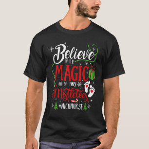 NICU Nurse Believin Magic Of Tiny Mistletoe Christ T-Shirt