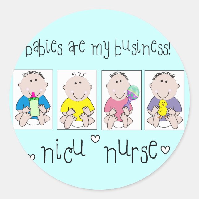 NICU NURSE Gifts "Babies Are My Business" Classic Round Sticker (Front)