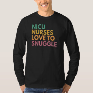 Nicu Nurses Love To Snuggle Nicu Nurse T-Shirt