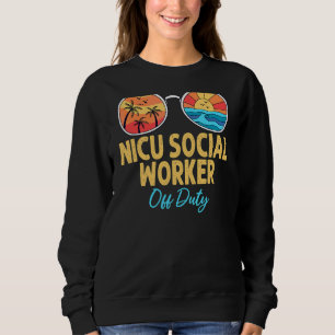 Nicu Social Worker Off Duty Happy Last Day Of Scho Sweatshirt