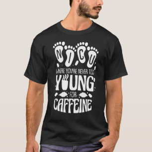 Nicu Where You're Never Too Young For Caffeine Nic T-Shirt