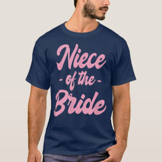 Niece of the Bride  Cute Proposal Bachelorette Pre T-Shirt