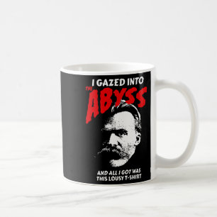 Nietzsche - I Gazed Into The Abyss And I Got This  Coffee Mug