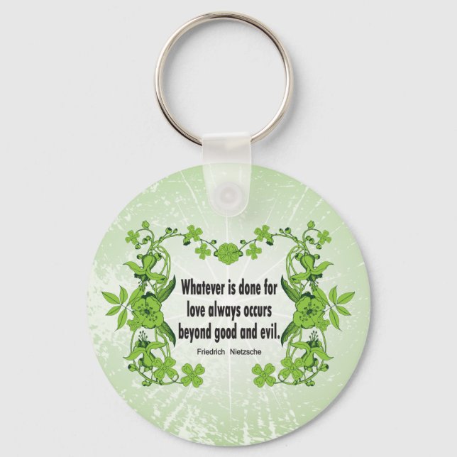 Nietzsche Quote Whatever is done for love ... Keychain (Front)