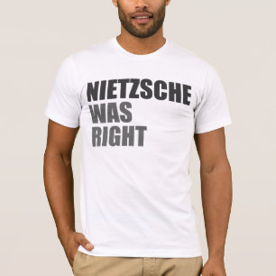 Nietzsche was right. T-Shirt