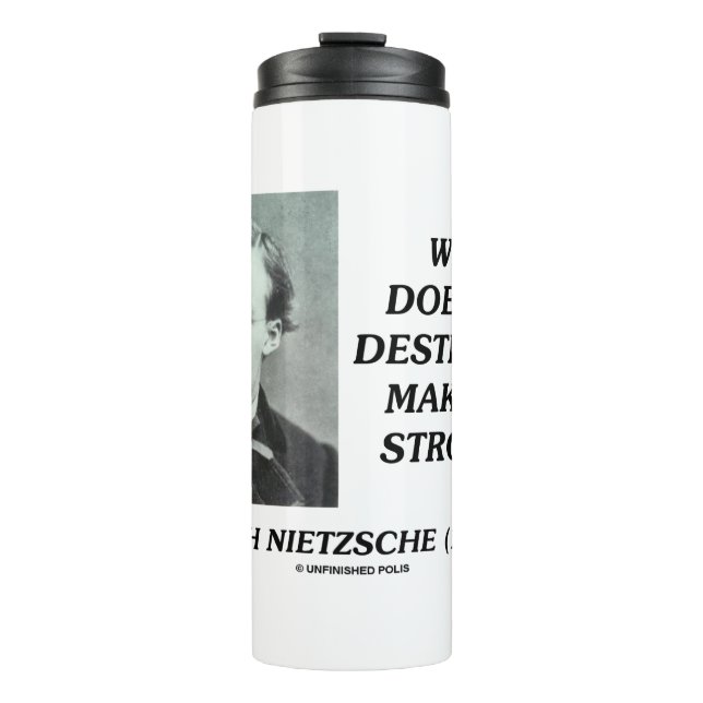Nietzsche What Does Not Destroy Makes Me Stronger Thermal Tumbler (Front)