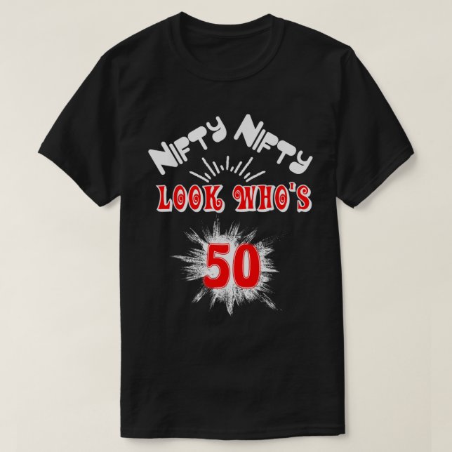 Nifty Nifty Look Who's 50 Funny Birthday 50th Part T-Shirt (Design Front)