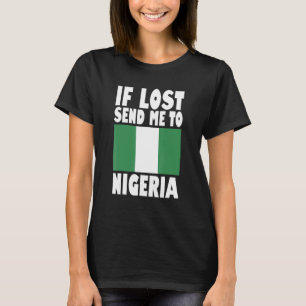 Nigeria Flag Design  If lost send me to Nigeria T-Shirt