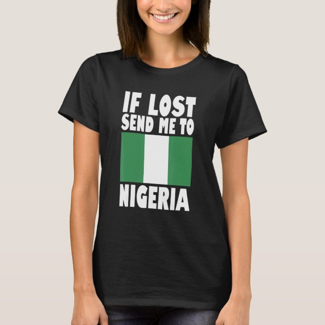 Nigeria Flag Design  If lost send me to Nigeria T-Shirt (Front)