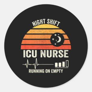 Night And Shift Icu Nurse Running On Empty Funny Classic Round Sticker