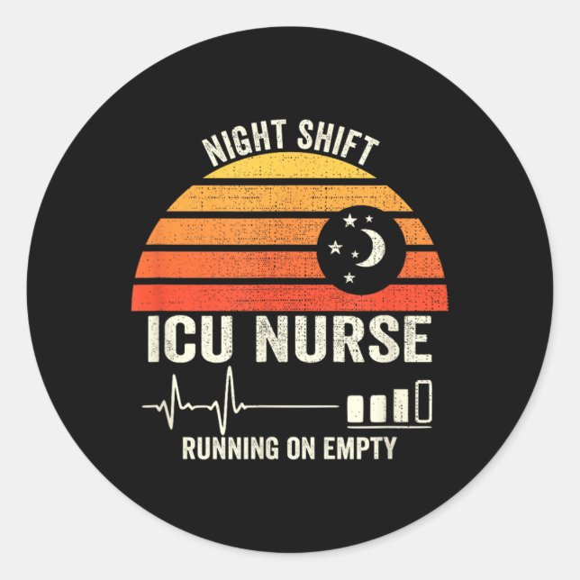 Night And Shift Icu Nurse Running On Empty Funny Classic Round Sticker (Front)