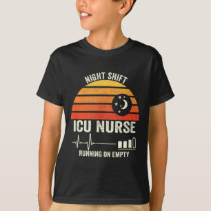 Night And Shift Icu Nurse Running On Empty Funny T-Shirt