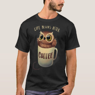 Night Owl Coffee - Cute Life Begins after Coffee T-Shirt
