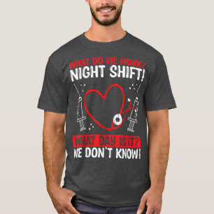 Night Shfit Nurse Appreciation What do we work RN  T-Shirt