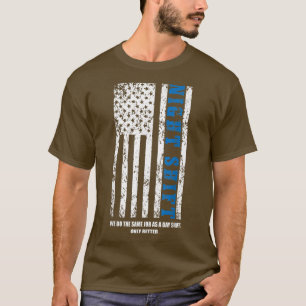 Night Shift 4th of July Patriotic Motivational Quo T-Shirt