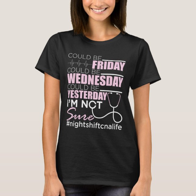 Night Shift Cna Life - Certified Nursing Istant Nu T-Shirt (Front)