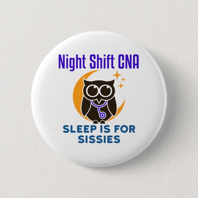 Night Shift CNA Sleep is for Sissies 2 Inch Round Button (Front)