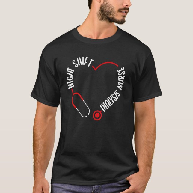 Night Shift Dialysis Nurse Appreciation Stethoscop T-Shirt (Front)