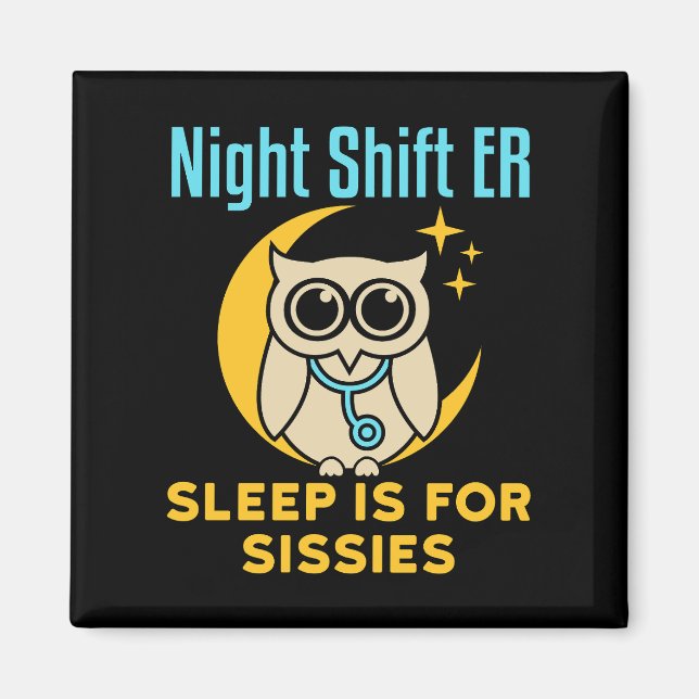 Night Shift ER Sleep is for Sissies Emergency Room Magnet (Front)