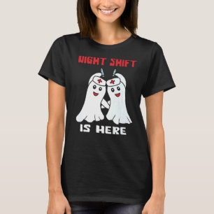 Night Shift is Here Ghost Halloween Nurse & Medica T-Shirt