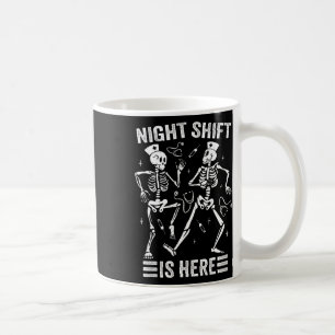 Night Shift Is Here Nurse Shirt Skeleton Nurses Ha Coffee Mug