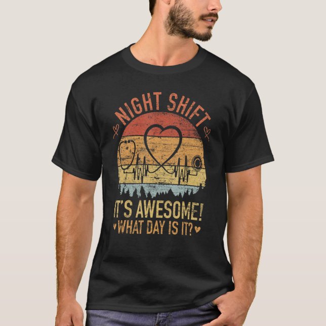 Night Shift It's Awesome What Day Is It CNA RN  Nu T-Shirt (Front)