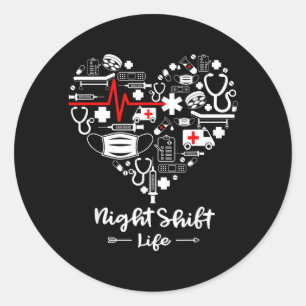 Night Shift Life Heart Funny Night Shift Nurse Classic Round Sticker