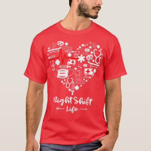 Night Shift Life Heart Funny Night Shift Nurse T-Shirt