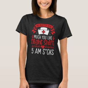 Night Shift Nurse Appreciation 5 am Overnight Nurs T-Shirt