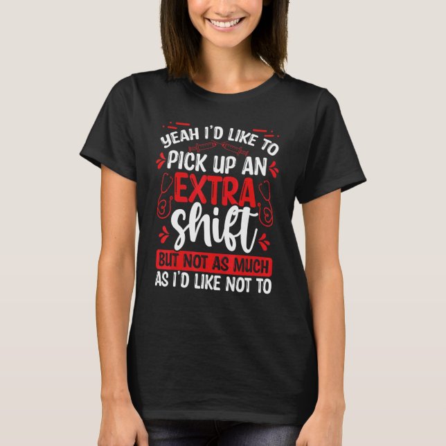 Night Shift Nurse Appreciation Extra Shift RN CNA  T-Shirt (Front)