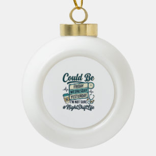Night Shift Nurse Funny Could Be Friday Vector Des Ceramic Ball Christmas Ornament