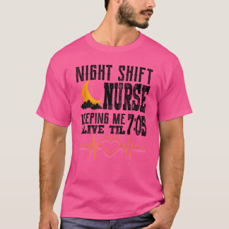 Night Shift Nurse Keeping Me Alive  T-Shirt