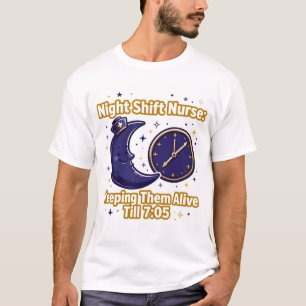 Night Shift Nurse Keeping Them Alive Till 7:05 T-S T-Shirt