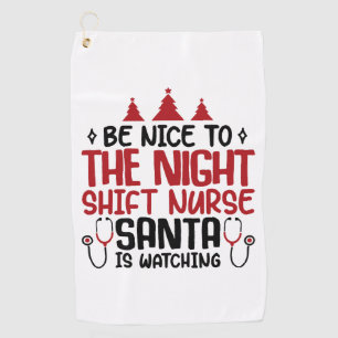 Night Shift Nurse Santa Is Watching Golf Towel