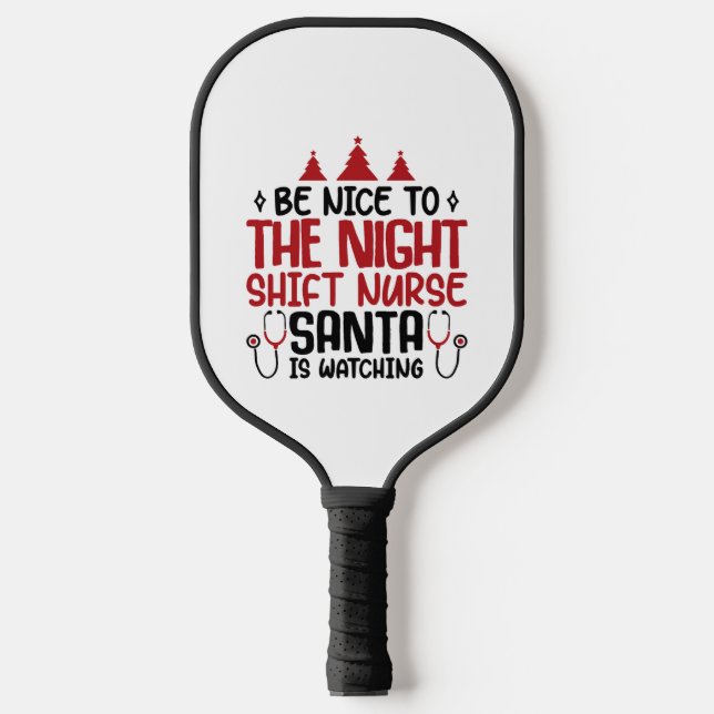 Night Shift Nurse Santa Is Watching Pickleball Paddle (Front)