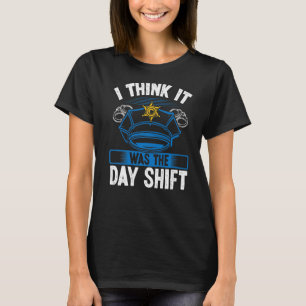 Night Shift Police Officer was Day Shift Overnight T-Shirt