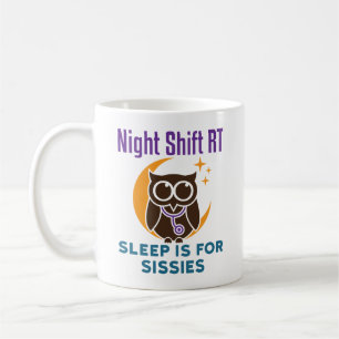 Night Shift RT Sleep Is for Sissies Coffee Mug