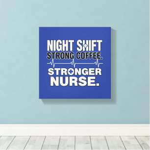 Night Shift Strong Coffee Stronger Nurse – Funny N Canvas Print