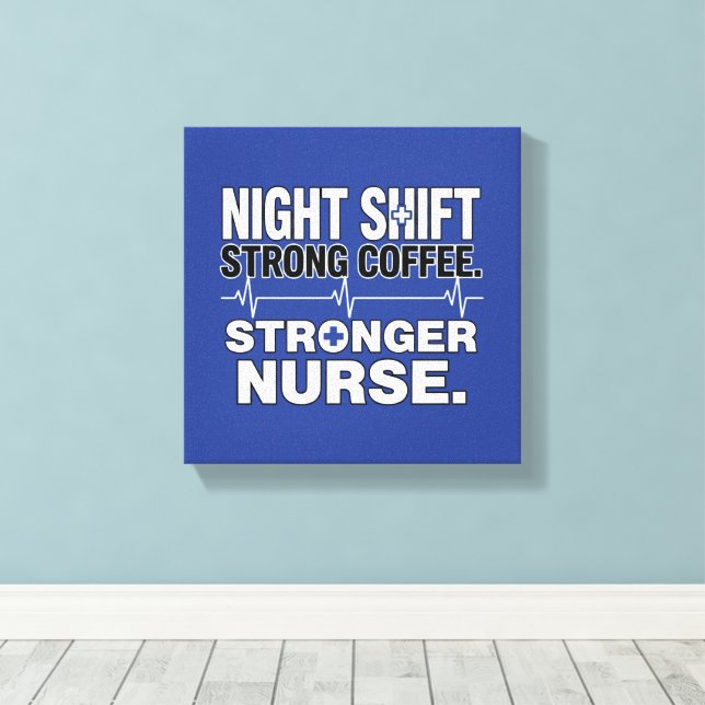 Night Shift Strong Coffee Stronger Nurse – Funny N Canvas Print (Insitu(Wood Floor))